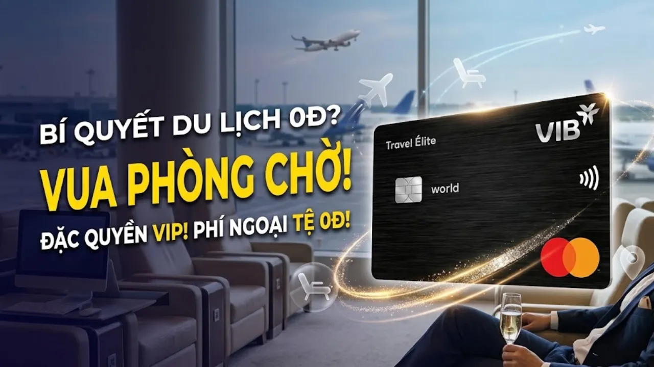 Thẻ Tín Dụng VIB Travel Élite - Bí Quyết Du Lịch 0 Đ