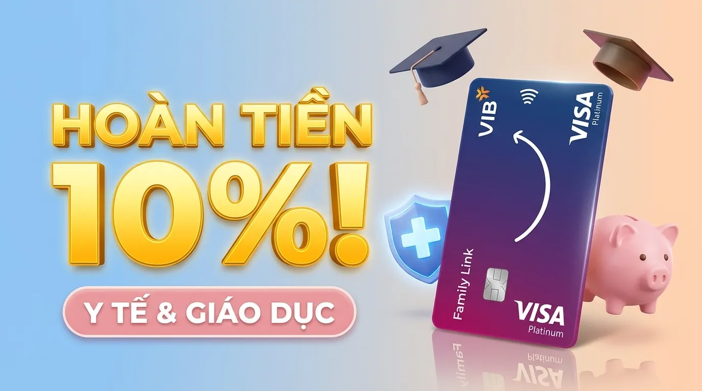 Thẻ Tín Dụng VIB Family Link - Hoàn Tiền 10% Cho Y Tế Và Giáo Dục